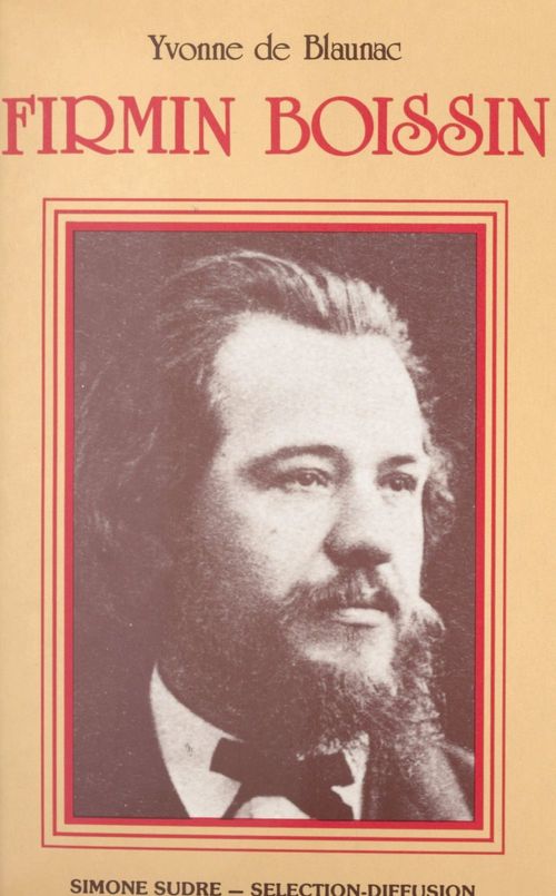 Couverture ebook de Firmin Boissin : écrivain et journaliste, 1835-1893, de Yvonne De Blaunac