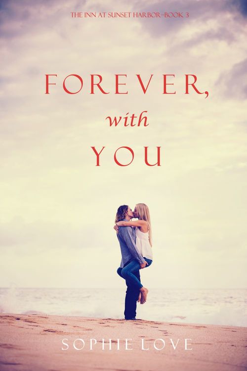 ebook cover of Forever, With You (The Inn at Sunset Harbor-Book 3), by Sophie Love