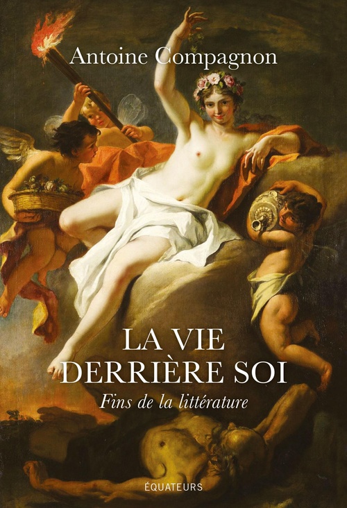 ebook cover of La vie derrière soi : Fins de la littérature, by Antoine Compagnon