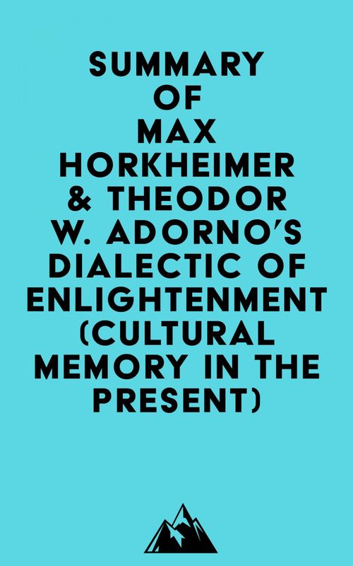 ebook cover of Summary of Max Horkheimer & Theodor W. Adorno's Dialectic of Enlightenment (Cultural Memory in the Present), by Everest Media