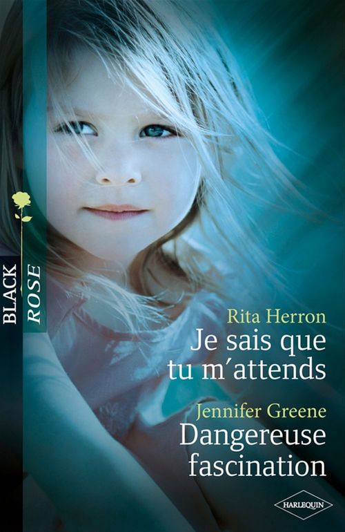 Couverture ebook de Je sais que tu m'attends - Dangereuse fascination (Harlequin Black Rose), de Jennifer Greene, Rita Herron