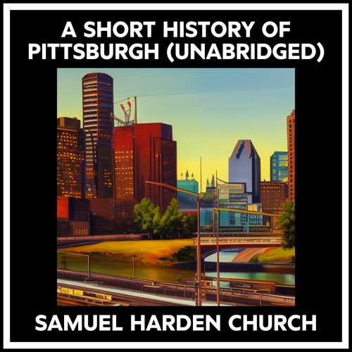 Couverture audiobook de A Short History Of Pittsburgh (Unabridged), de Samuel Harden Church