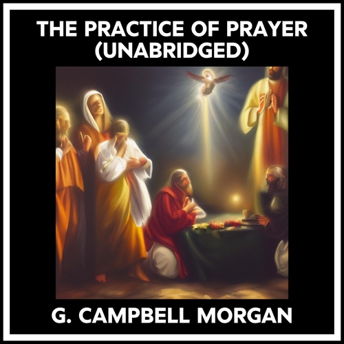 Couverture audiobook de The Practice Of Prayer (Unabridged), de G. CAMPBELL MORGAN