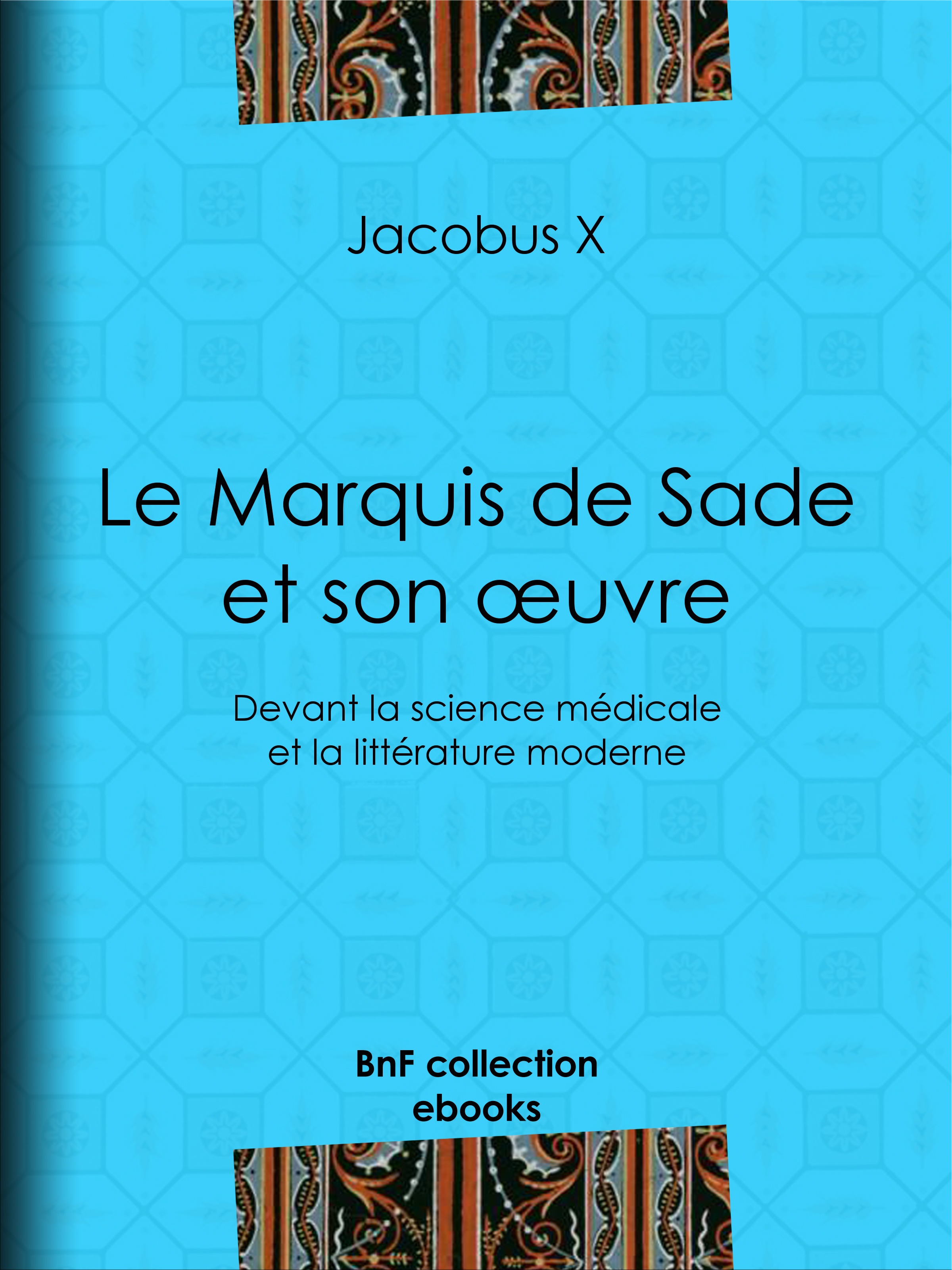 Couverture ebook de Le Marquis de Sade et son oeuvre, de Jacobus X