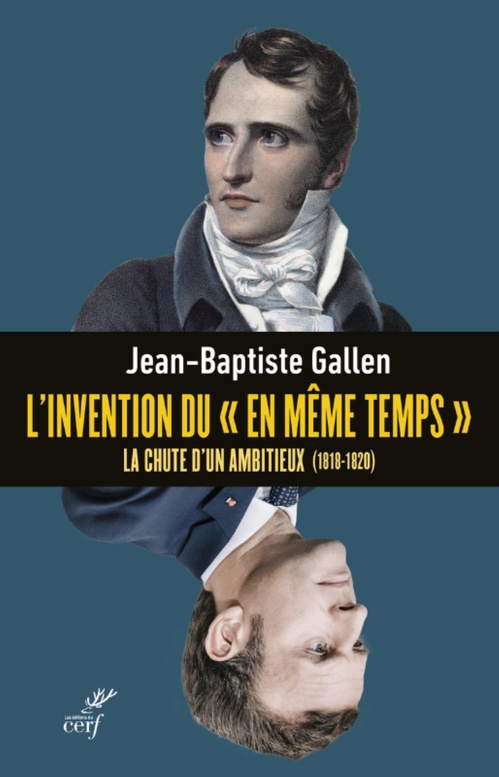 Couverture ebook de L'INVENTION DU "EN MEME TEMPS" - LA CHUTE D'UN AMBITIEUX (1818-1820), de Jean-baptiste Gallen