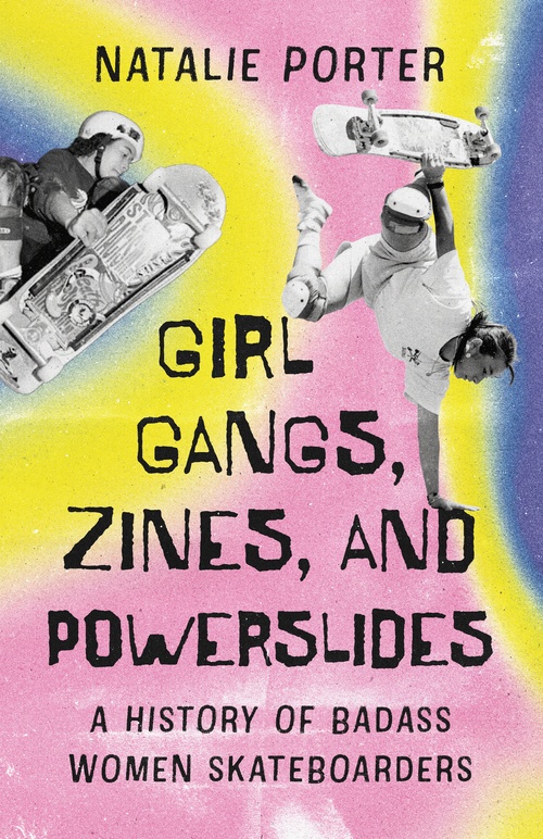 ebook cover of Girl Gangs, Zines , and Powerslides, by Natalie Porter