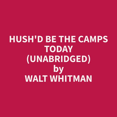Couverture audiobook de Hush'd Be the Camps Today (Unabridged), de Walt  Whitman