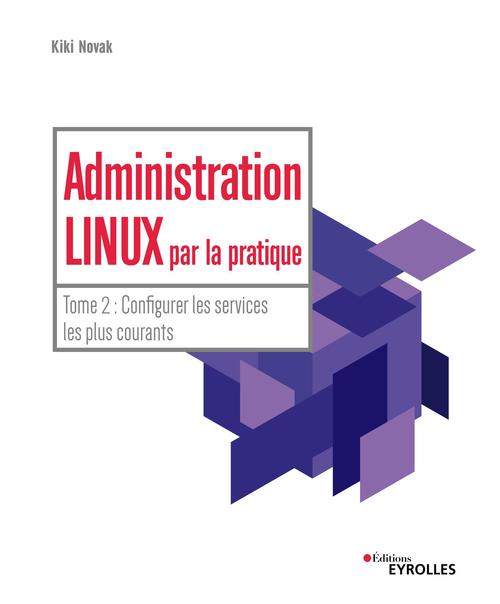 Couverture ebook de Administration Linux par la pratique - Tome 2, de Kiki Novak