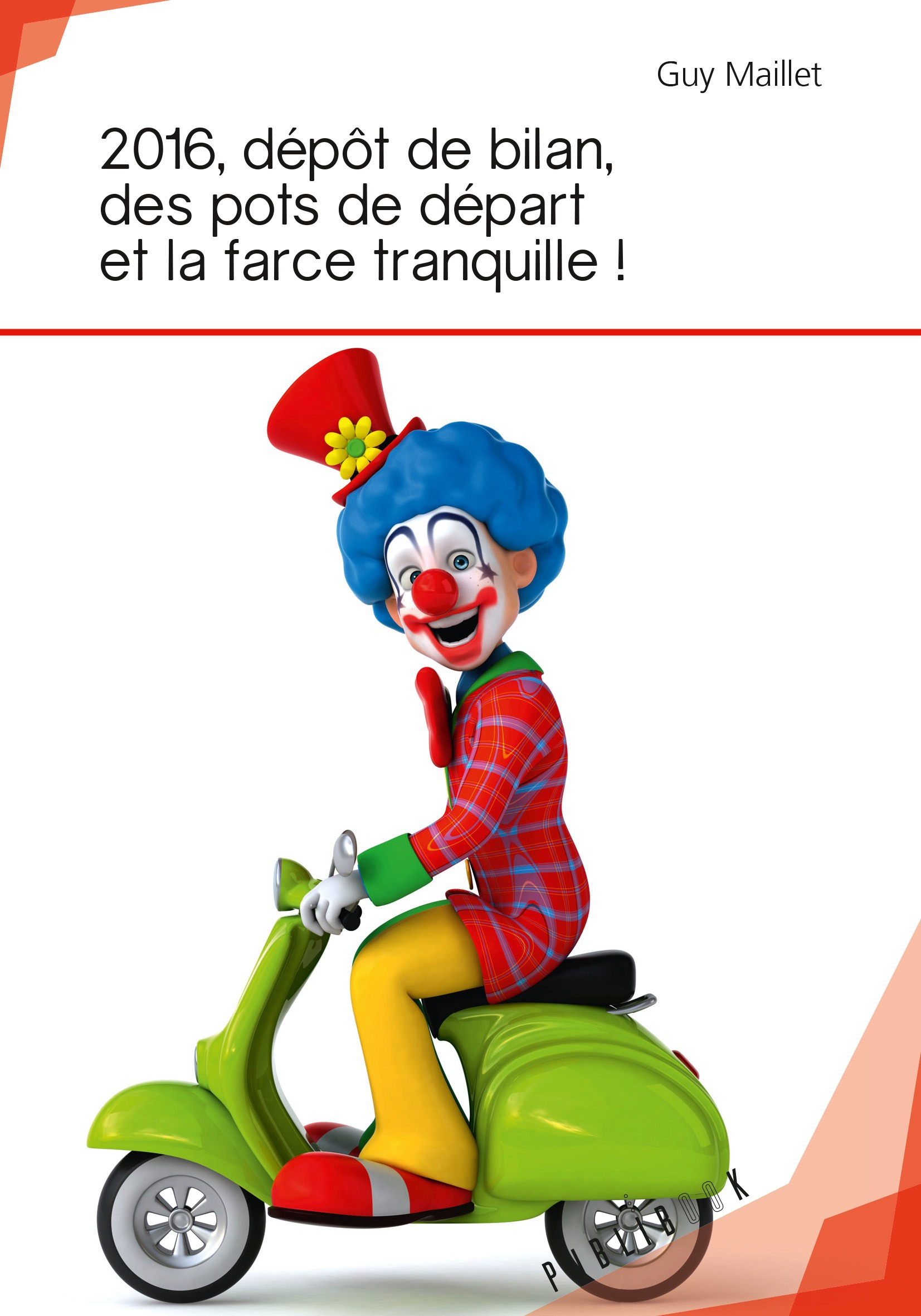 ebook cover of 2016, dépôt de bilan, des pots de départ et la farce tranquille !, by Guy Maillet
