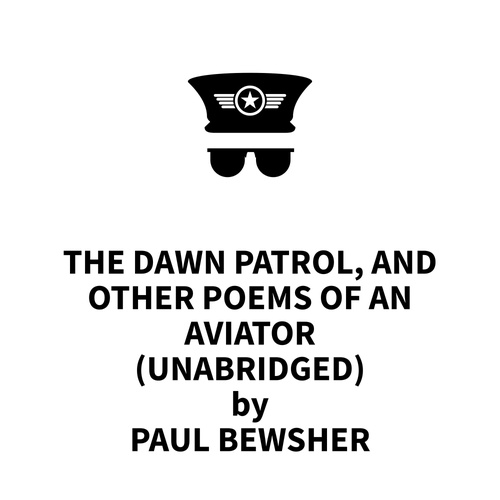 audiobook cover of The Dawn Patrol, and Other Poems of an Aviator (UNABRIDGED), by Paul Bewsher
