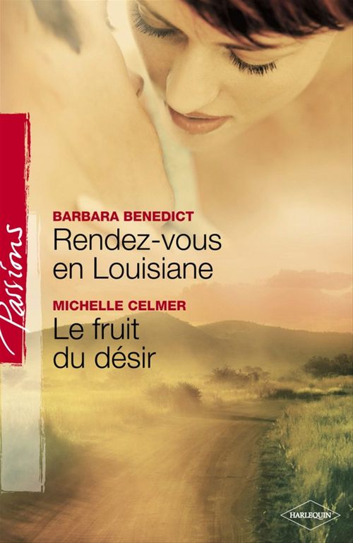 Couverture ebook de Rendez-vous en Louisiane - Le fruit du désir (Harlequin Passions), de Barbara Benedict, Michelle Celmer
