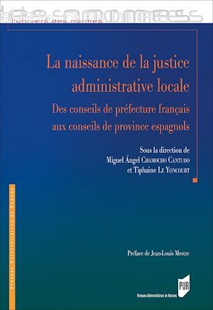 Couverture ebook de La naissance de la justice administrative locale, de Miguel angel Chamocho cantudo, Tiphaine Le Yoncourt
