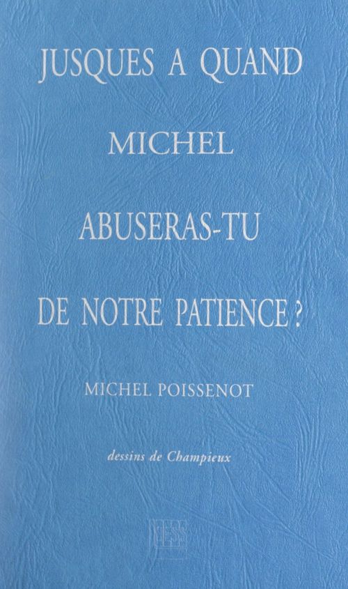 ebook cover of Jusques à quand, Michel, abuseras-tu de notre patience ?, by Michel Poissenot