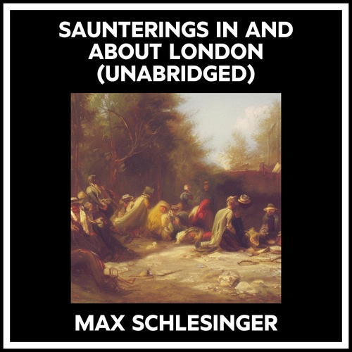 Couverture audiobook de Saunterings In And About London (Unabridged), de Max Schlesinger