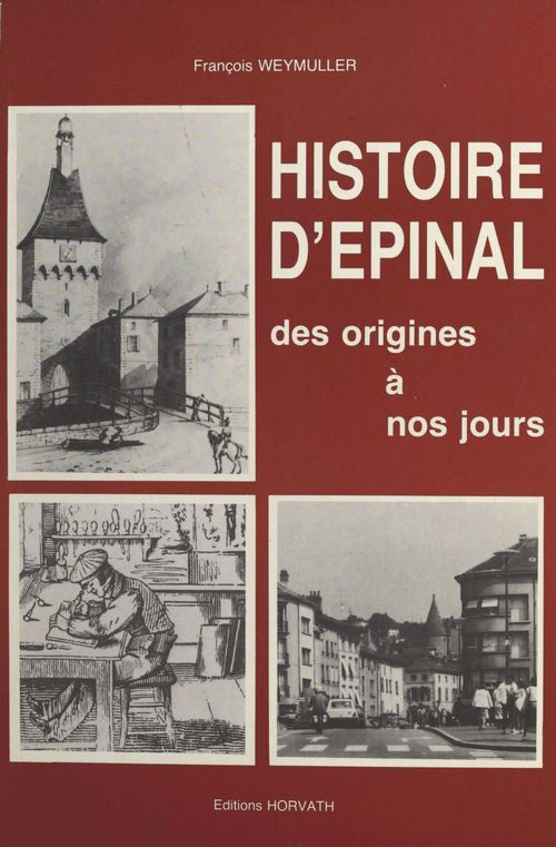 Couverture ebook de Histoire d'Épinal des origines à nos jours, de Francois Weymuller