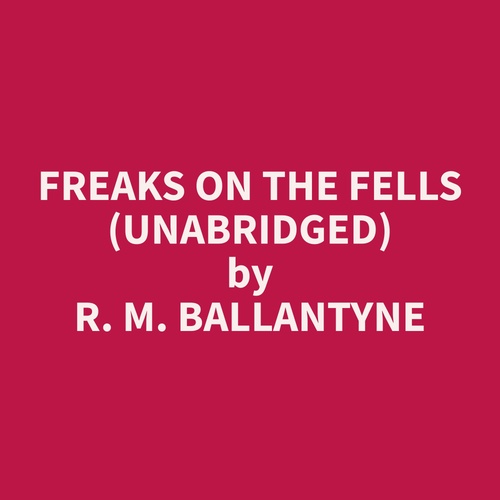 Couverture audiobook de Freaks on the Fells (Unabridged), de R. M. Ballantyne