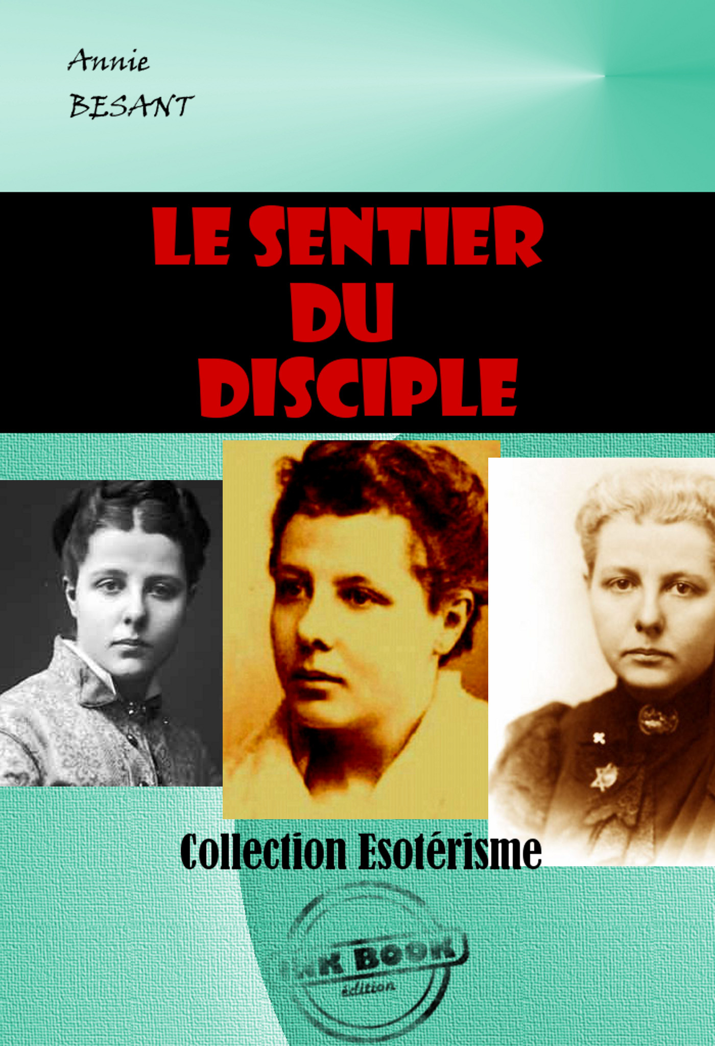 ebook cover of Le sentier du disciple [édition intégrale revue et mise à jour], by Annie Besant