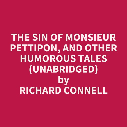 Couverture audiobook de The Sin of Monsieur Pettipon, and other humorous tales (UNABRIDGED), de Richard Connell