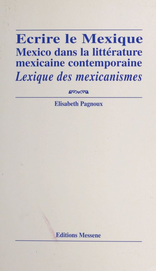 Couverture ebook de Écrire le Mexique : Mexico dans la littérature mexicaine contemporaine, de Elisabeth Pagnoux