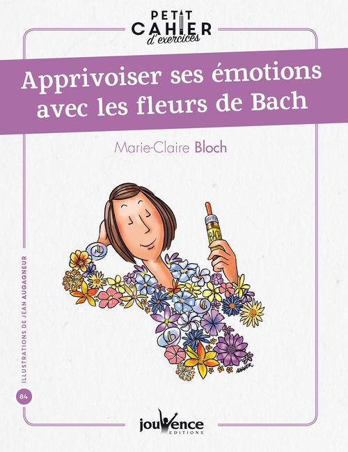 Couverture ebook de Petit cahier d'exercices : apprivoiser ses émotions avec les fleurs de Bach, de Marie-claire Bloch
