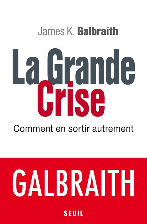 Couverture ebook de La Grande Crise. Comment en sortir autrement, de James k. Galbraith