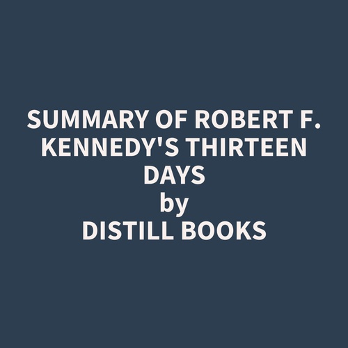 Couverture audiobook de Summary of Robert F. Kennedy's Thirteen Days, de Distill Books