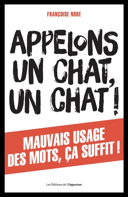 Couverture ebook de Appelons un chat, un chat ! Mauvais usage des mots, ça suffit !, de Françoise Nore