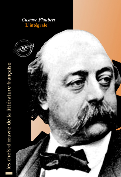 ebook cover of Flaubert l´intégrale : OEuvres complètes, 69 titres [Nouv. éd. revue et mise à jour], by Gustave Flaubert