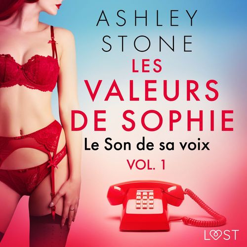 audiobook cover of Les Valeurs de Sophie vol. 1 : Le Son de sa voix - Une nouvelle érotique, by Ashley B. Stone