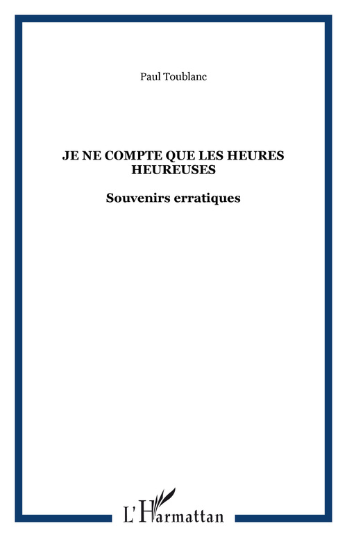 Couverture ebook de Je ne compte que les heures heureuses, de Paul Toublanc