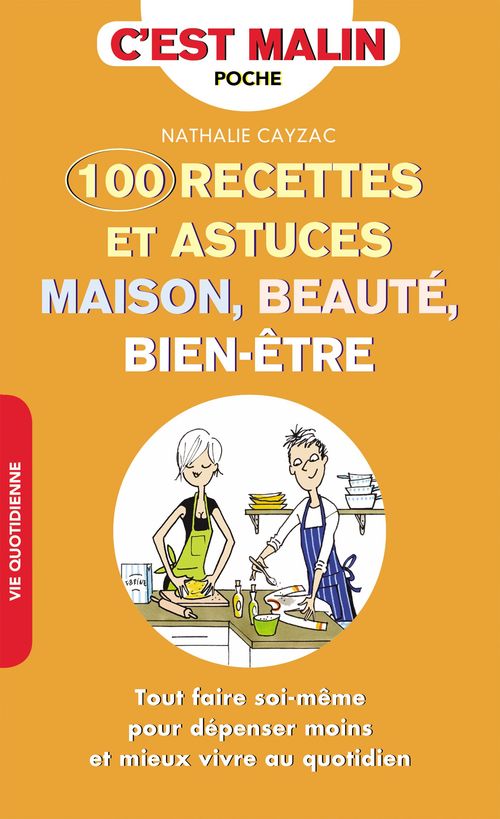 Couverture ebook de 100 recettes et astuces maison, beauté, bien-être, c'est malin, de Nathalie Cayzac