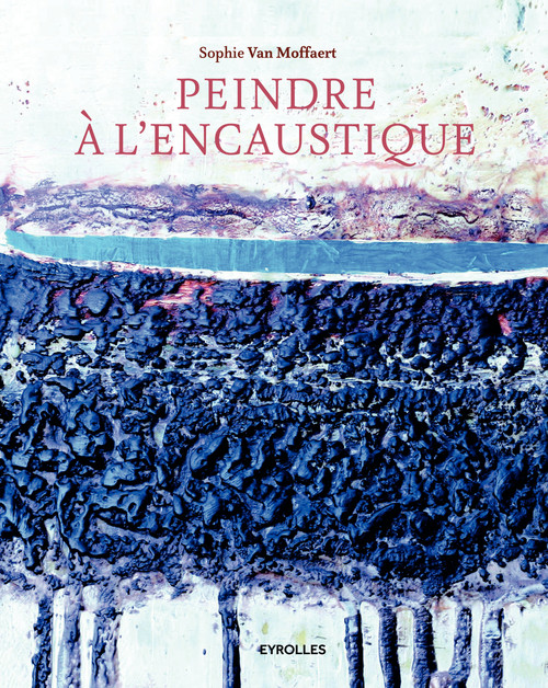 ebook cover of Peindre à l'encaustique, by Sophie Van Moffaert