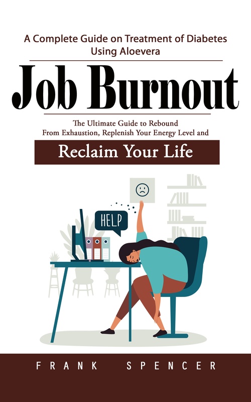 ebook cover of Job Burnout: The Boundary Code to Manage Stress and Prevent Burnout (The Ultimate Guide to Rebound From Exhaustion, Replenish Your Energy Level and Reclaim Your Life), by Frank Spencer