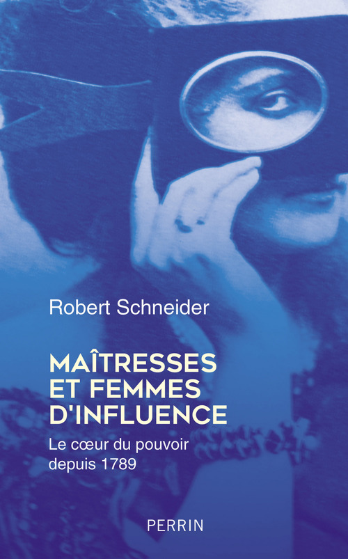 Couverture ebook de Maîtresses et femmes d'influence - Le coeur du pouvoir depuis 1789, de Robert Schneider