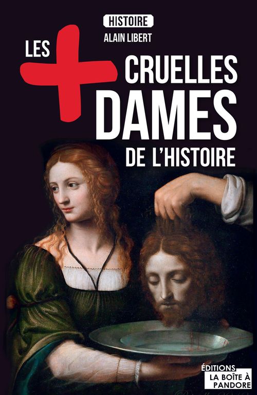 Couverture ebook de Les plus cruelles dames de l'Histoire, de Alain Leclercq, La Boîte à Pandore