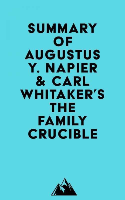 Couverture ebook de Summary of Augustus Y. Napier & Carl Whitaker's The Family Crucible, de Everest Media