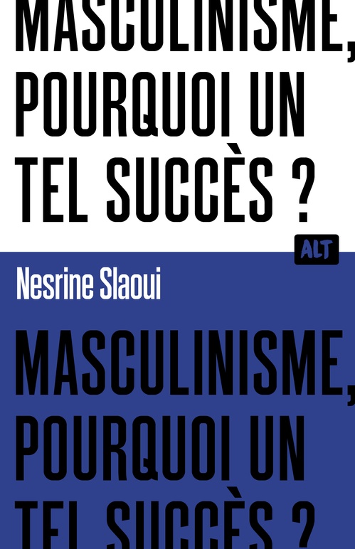 ebook cover of Masculinisme, pourquoi un tel succès ? / Collection ALT, by Nesrine Slaoui