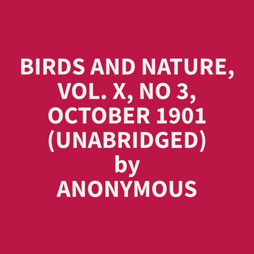 Couverture audiobook de Birds and Nature, Vol. X, No 3, October 1901 (Unabridged), de Anonymous  Anonymous