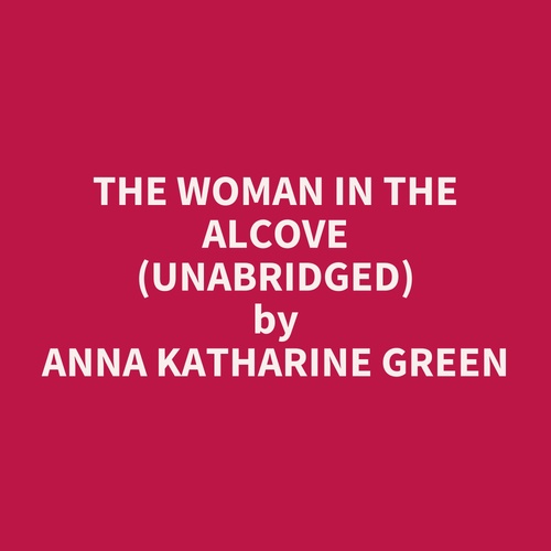 audiobook cover of The Woman in the Alcove (Unabridged), by Anna Katharine Green