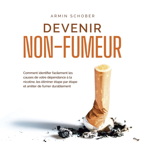Couverture audiobook de Devenir non-fumeur Comment identifier facilement les causes de votre dépendance à la nicotine, les éliminer étape par étape et arrêter de fumer durablement, de Armin Schober