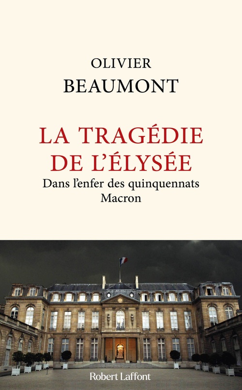 ebook cover of La Tragédie de l'Elysée - Dans l'enfer des quinquennats Macron, by Olivier Beaumont