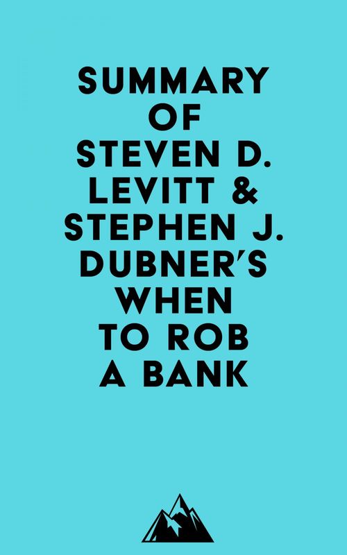 Couverture ebook de Summary of Steven D. Levitt & Stephen J. Dubner's When to Rob a Bank, de Everest Media