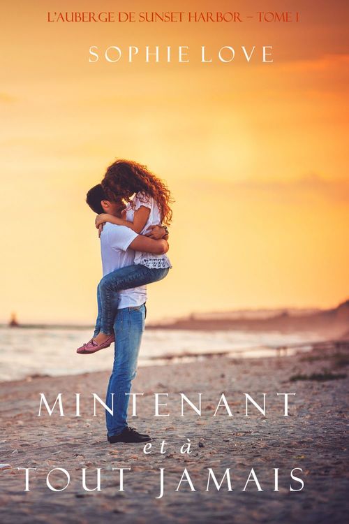 ebook cover of Maintenant et À Tout Jamais (L´Hôtel de Sunset Harbor - Tome 1), by Sophie Love