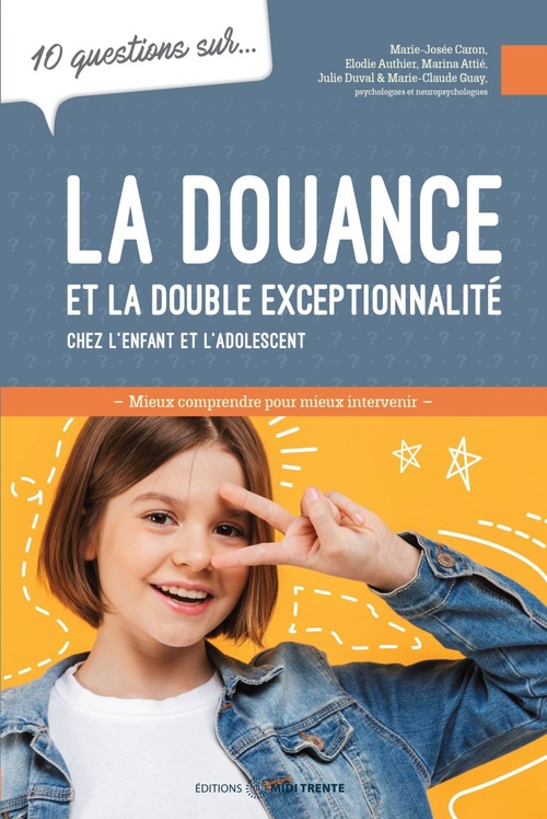 Couverture ebook de 10 questions sur... La douance et la double exceptionnalité chez l'enfant et l'adolescent, de Marina Attie, Elodie Authier, Marie-Josée Caron