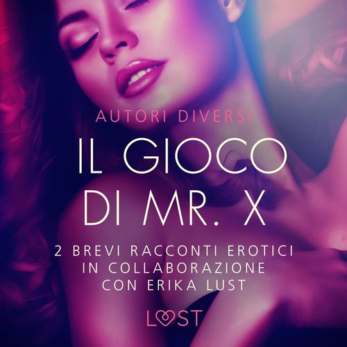 audiobook cover of Il gioco di Mr. X - 2 brevi racconti erotici in collaborazione con Erika Lust, by Olrik, Reiner Larsen Wiese, Sarah Skov