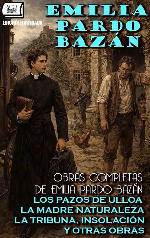 ebook cover of Obras Completas - Edición Ilustrada: Los pazos de Ulloa, La madre naturaleza, La tribuna, Insolación y Otras Obras, by Emilia Pardo Bazan