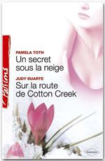 Couverture ebook de Un secret sous la neige - Sur la route de Cotton Creek (Harlequin Passions), de Judy Duarte, Pamela Toth