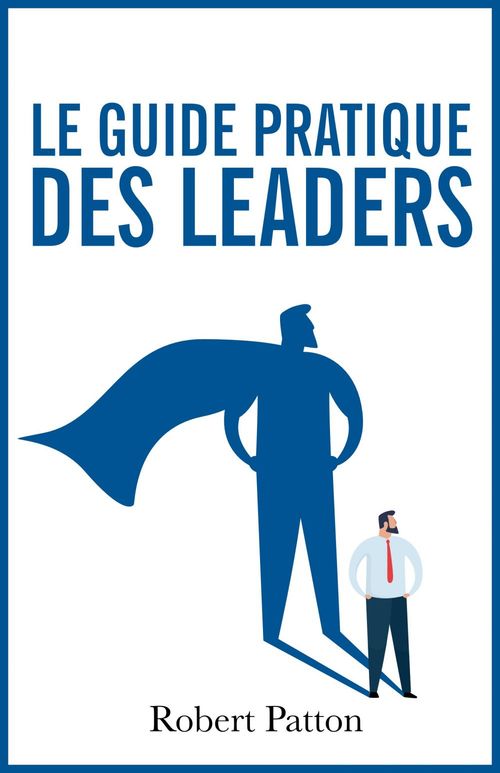 Couverture ebook de Le guide pratique des leaders, de Robert Patton