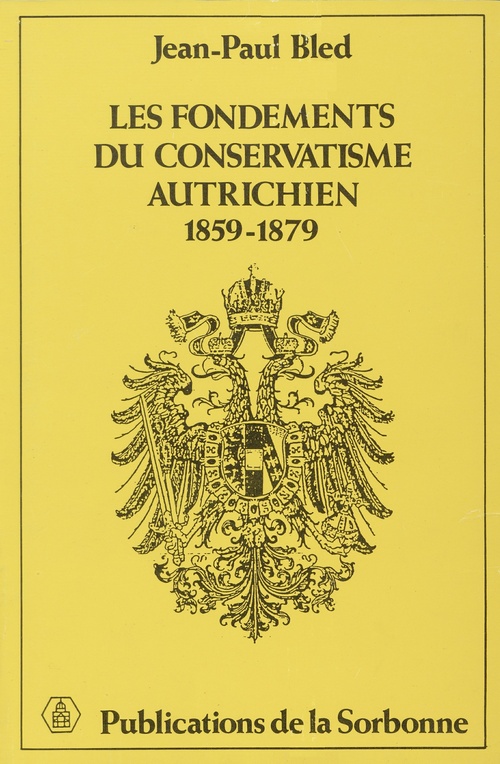 Couverture ebook de Les Fondements du conservatisme autrichien (1859-1879), de Jean-Paul Bled