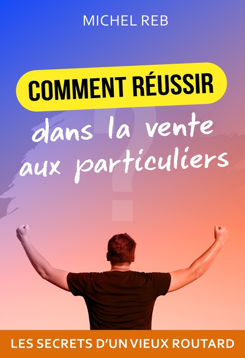 Couverture ebook de Réussir dans la vente aux particuliers, de Michel Reb